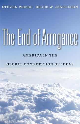 Cover image for The End of Arrogance: America in the Global Competition of Ideas