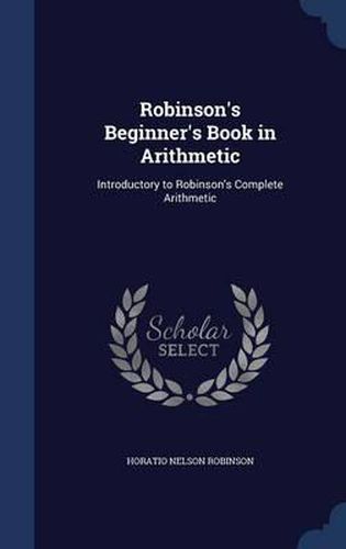 Robinson's Beginner's Book in Arithmetic: Introductory to Robinson's Complete Arithmetic