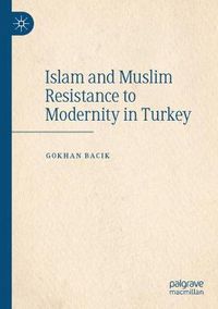 Cover image for Islam and Muslim Resistance to Modernity in Turkey