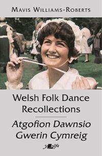 Cover image for Welsh Folk Dance Recollections / Atgofion Dawnsio Gwerin