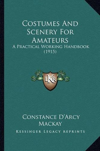 Costumes and Scenery for Amateurs: A Practical Working Handbook (1915)