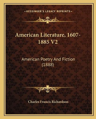 Cover image for American Literature, 1607-1885 V2: American Poetry and Fiction (1888)