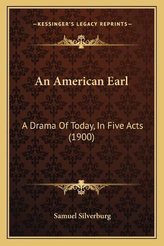 An American Earl: A Drama of Today, in Five Acts (1900)