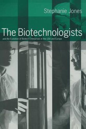 The Biotechnologists: and the Evolution of Biotech Enterprises in the USA and Europe