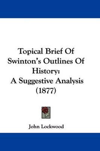 Cover image for Topical Brief of Swinton's Outlines of History: A Suggestive Analysis (1877)