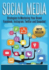 Cover image for Social Media: Strategies to Mastering Your Brand- Facebook, Instagram, Twitter and Snapchat