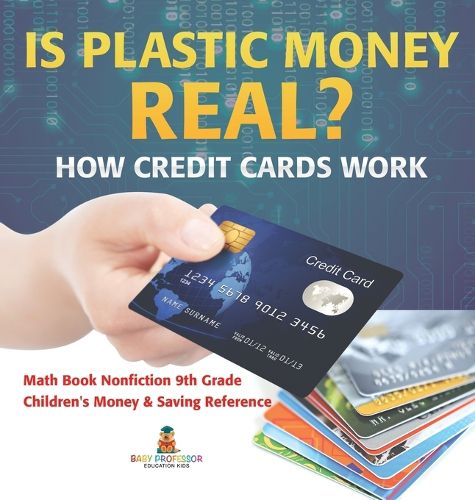 Cover image for Is Plastic Money Real? How Credit Cards Work - Math Book Nonfiction 9th Grade Children's Money & Saving Reference