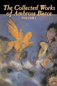 Cover image for The Collected Works of Ambrose Bierce, Vol. I