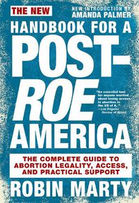 Cover image for The New Handbook For A Post-roe America: The Complete Guide to Abortion Legality, Access, and Practical Support