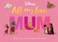 Cover image for All My Love, Mum: Photo Book (Disney)