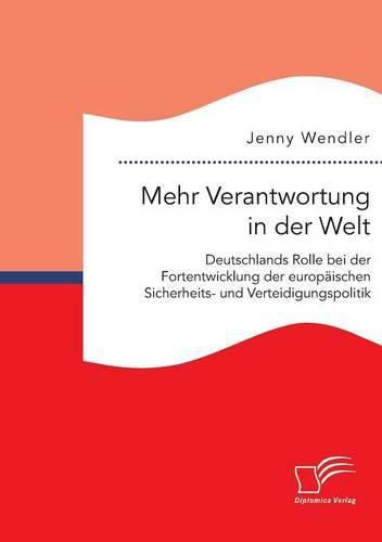 Cover image for Mehr Verantwortung in der Welt: Deutschlands Rolle bei der Fortentwicklung der europaischen Sicherheits- und Verteidigungspolitik