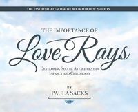 Cover image for The Importance of Love Rays: Developing Secure Attachment in Infancy and Childhood