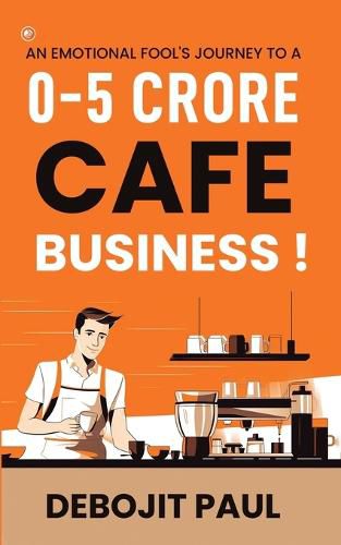 Cover image for An Emotional Fool's Journey To a 0-5 Crore Cafe Business !