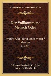 Cover image for Der Vollkommene Mensch Oder: Wahre Abbildung Eines Weisen Mannes (1729)