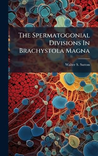 Cover image for The Spermatogonial Divisions In Brachystola Magna