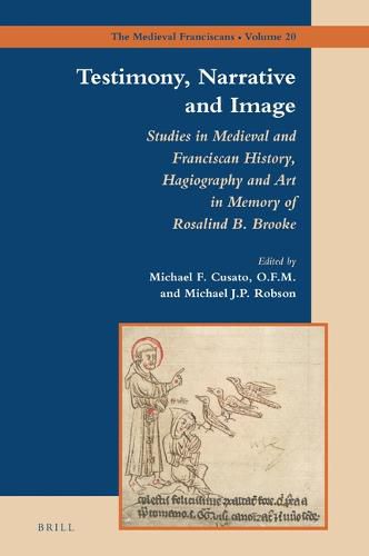 Cover image for Testimony, Narrative and Image: Studies in Medieval and Franciscan History, Hagiography and Art in Memory of Rosalind B. Brooke