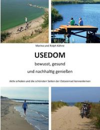 Cover image for Usedom bewusst, gesund und nachhaltig geniessen: Aktiv erholen und die schoensten Seiten der Ostseeinsel kennenlernen