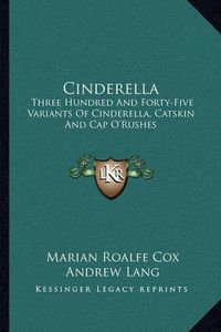 Cover image for Cinderella: Three Hundred and Forty-Five Variants of Cinderella, Catskin and Cap O'Rushes