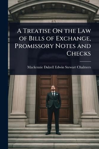 Cover image for A Treatise On the Law of Bills of Exchange, Promissory Notes and Checks