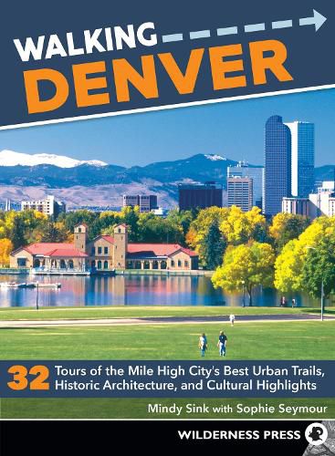 Cover image for Walking Denver: 32 Tours of the Mile High City's Best Urban Trails, Historic Architecture, and Cultural Highlights