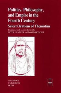 Cover image for Politics, Philosophy and Empire in the Fourth Century: Themistius' Select Orations