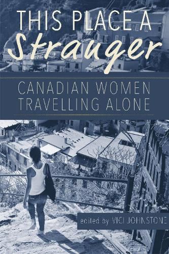 Cover image for This Place A Stranger: Canadian Women Travelling Alone