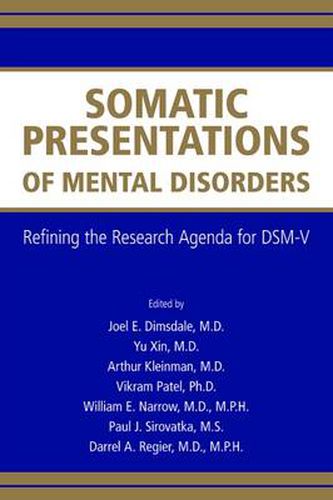 Somatic Presentations of Mental Disorders: Refining the Research Agenda for DSM-V