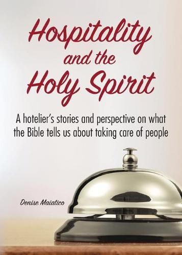 Cover image for Hospitality and the Holy Spirit: A hotelier's stories and perspective on what the Bible tells us about taking care of people