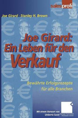 Joe Girard: Ein Leben Fur Den Verkauf: Bewahrte Erfolgsrezepte Fur Alle Branchen