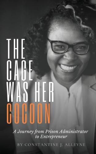 Cover image for The Cage Was Her Cocoon: A Journey from Prison Administrator to Entrepreneur