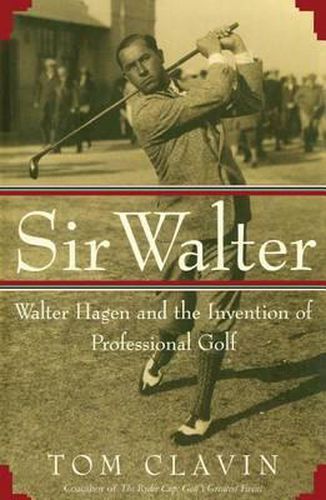 Cover image for Sir Walter: Walter Hagen and the Invention of Professional Gol