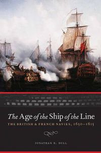 Cover image for The Age of the Ship of the Line: The British and French Navies, 1650-1815