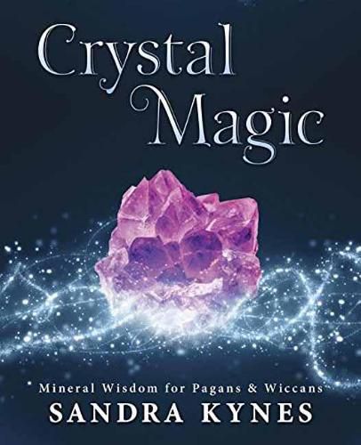Crystal Magic: Mineral Wisdom for Pagans and Wiccans
