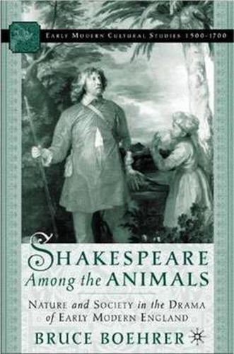 Cover image for Shakespeare Among the Animals: Nature and Society in the Drama of Early Modern England