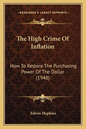 Cover image for The High Crime of Inflation: How to Restore the Purchasing Power of the Dollar (1948)