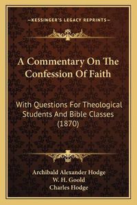 Cover image for A Commentary on the Confession of Faith: With Questions for Theological Students and Bible Classes (1870)