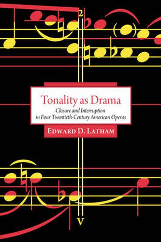 Cover image for Tonality as Drama: Closure and Interruption in Four Twentieth-century American Operas