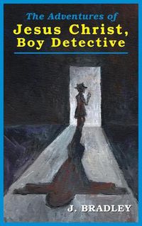 Cover image for Jesus Christ, Boy Detective