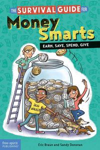 Cover image for The Survival Guide for Money Smarts: Earn, Save, Spend, Give