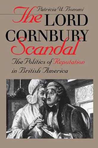 Cover image for The Lord Cornbury Scandal: The Politics of Reputation in British America