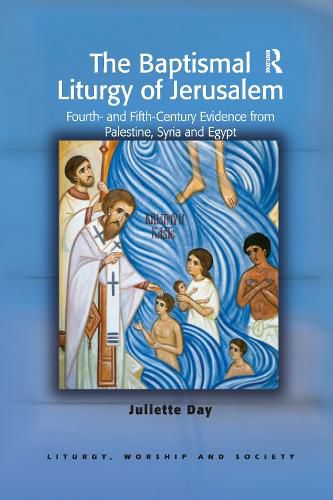 Cover image for The Baptismal Liturgy of Jerusalem: Fourth- and Fifth-Century Evidence from Palestine, Syria and Egypt