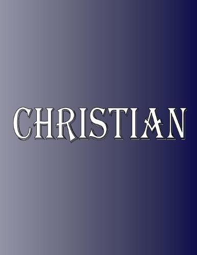 Cover image for Christian: 100 Pages 8.5 X 11 Personalized Name on Notebook College Ruled Line Paper