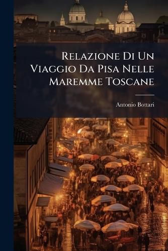 Cover image for Relazione Di Un Viaggio Da Pisa Nelle Maremme Toscane