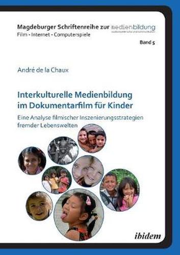 Cover image for Interkulturelle Medienbildung im Dokumentarfilm f r Kinder. Eine Analyse filmischer Inszenierungsstrategien fremder Lebenswelten