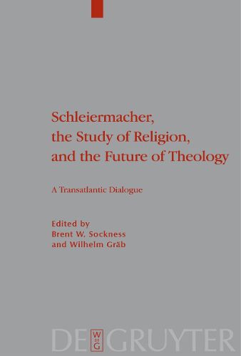 Cover image for Schleiermacher, the Study of Religion, and the Future of Theology: A Transatlantic Dialogue