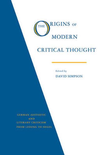 Cover image for The Origins of Modern Critical Thought: German Aesthetic and Literary Criticism from Lessing to Hegel