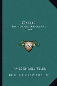 Cover image for Oaths: Their Origin, Nature and History