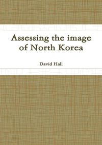 Cover image for Assessing the Image of North Korea