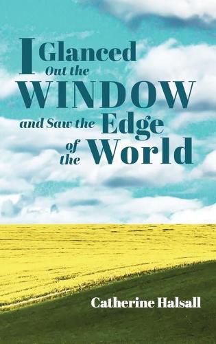 Cover image for I Glanced Out the Window and Saw the Edge of the World