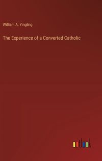 Cover image for The Experience of a Converted Catholic